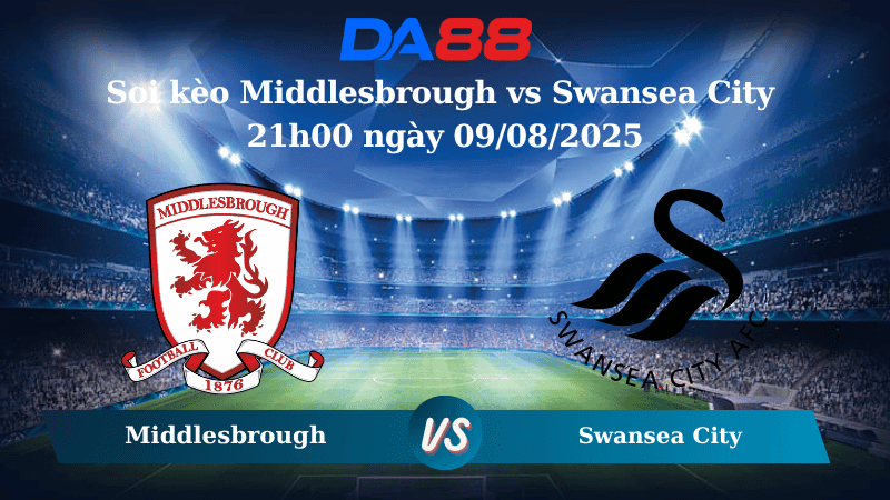 DA88 Nhận định soi kèo Middlesbrough vs Swansea City 21h00 ngày 09/08/2025 – Hạng Nhất Anh