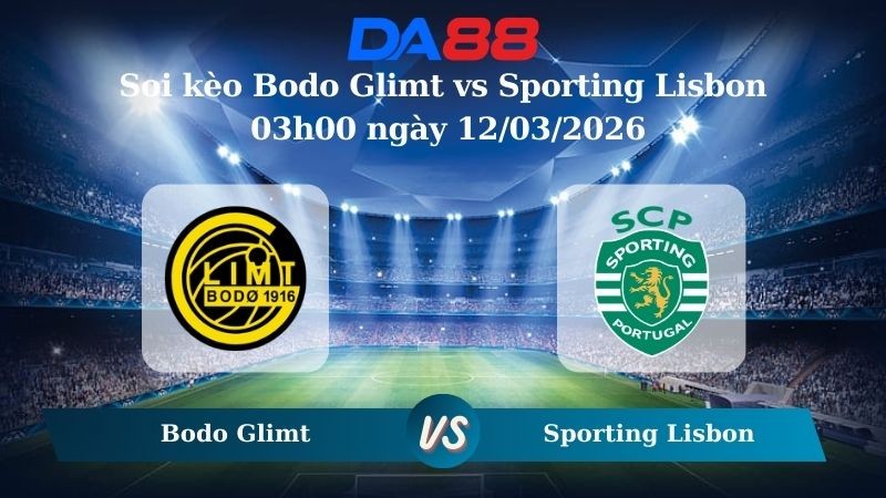 DA88 Nhận định soi kèo Bodo Glimt vs Sporting Lisbon 03h00 ngày 12/03/2026 – Champions League