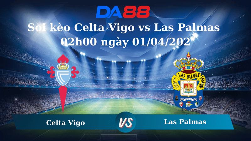 DA88 Nhận định soi kèo Celta Vigo vs Las Palmas 02h00 ngày 01/04/2025 - La Liga