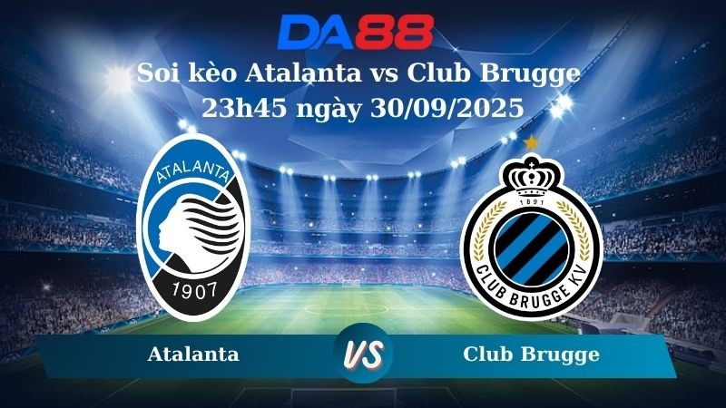 DA88 Nhận định soi kèo Atalanta vs Club Brugge 23h45 ngày 30/09/2025 - Champions League