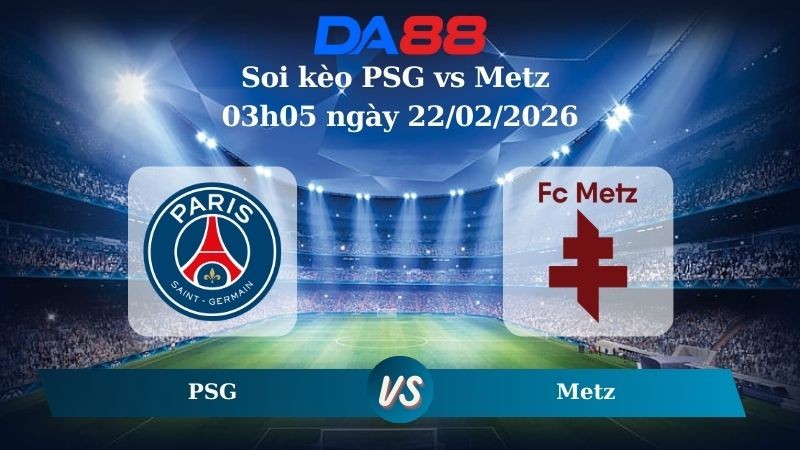 DA88 Nhận định soi kèo PSG vs Metz 03h05 ngày 22/02/2026 – Ligue 1