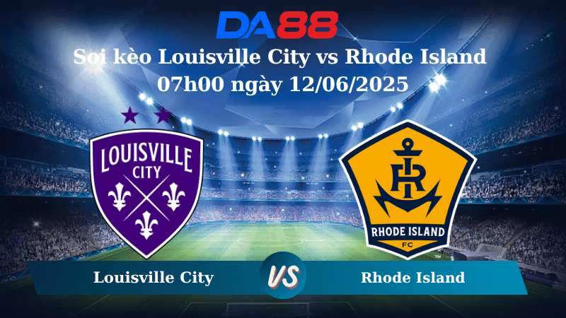 DA88 Nhận định soi kèo Louisville City vs Rhode Island 07h00 ngày 12/06/2025 - Hạng nhất Mỹ