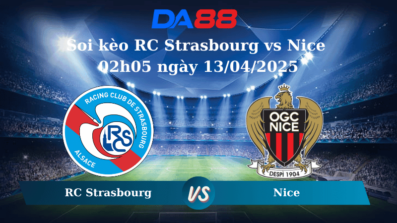 DA88 Nhận định soi kèo RC Strasbourg vs Nice 02h05 ngày 13/04/2025 - Ligue 1
