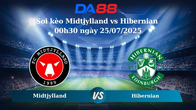 DA88 Nhận định soi kèo Midtjylland vs Hibernian 00h30 ngày 25/07/2025 - Vòng loại Europa League