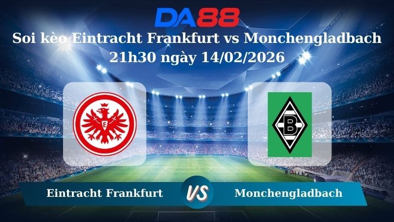 DA88 Nhận định soi kèo Eintracht Frankfurt vs Monchengladbach 21h30 ngày 14/02/2026 – Bundesliga