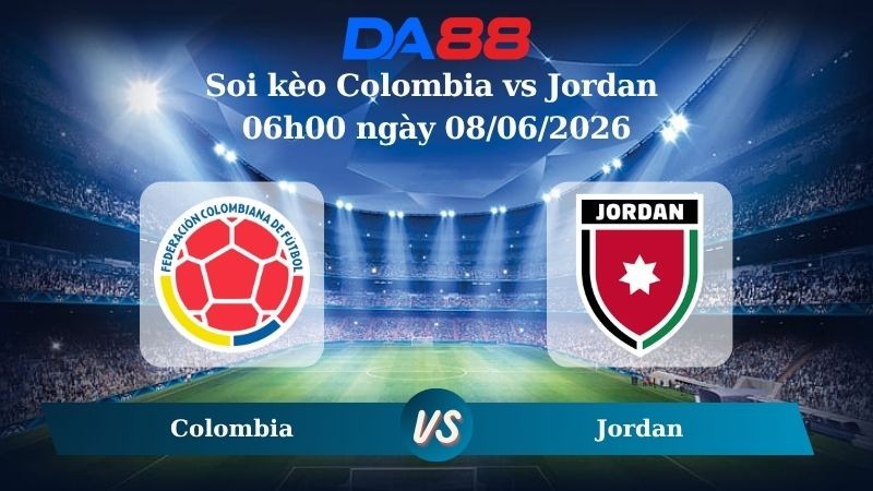 DA88 Nhận định soi kèo Colombia vs Jordan 06h00 ngày 08/06/2026 –  Giao Hữu Quốc Tế