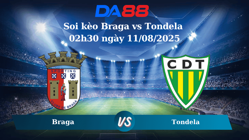 DA88 Nhận định soi kèo Braga vs Tondela 02h30 ngày 11/08/2025 - VĐQG Bồ Đào Nha