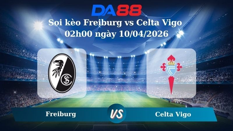 DA88 Nhận định soi kèo Freiburg vs Celta Vigo 02h00 ngày 10/04/2026 – Europa League