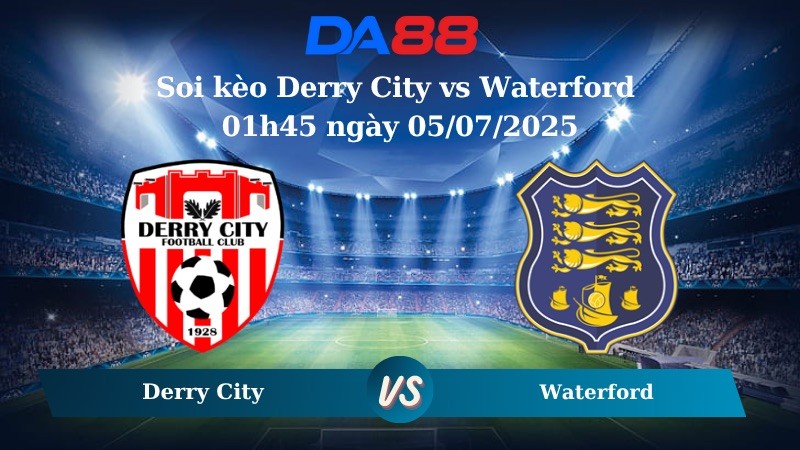 DA88 Nhận định soi kèo Derry City vs Waterford 01h45 ngày 05/07/2025 - VĐQG Ireland