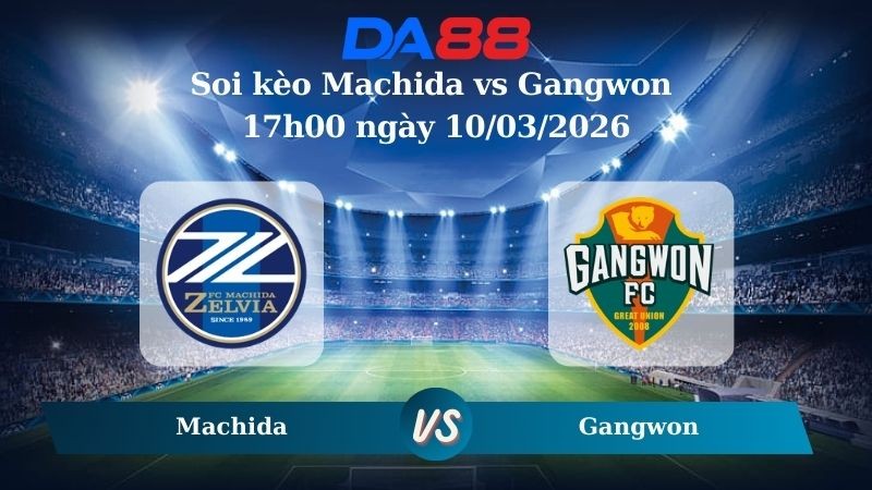 DA88 Nhận định soi kèo Machida vs Gangwon 17h00 ngày 10/03/2026 – AFC Champions League Elite