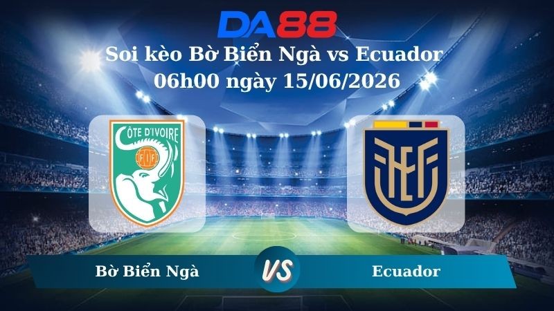 DA88 Nhận định soi kèo Bờ Biển Ngà vs Ecuador 06h00 ngày 15/06/2026 – World Cup 2026