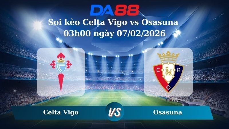 DA88 Nhận định soi kèo Celta Vigo vs Osasuna 03h00 ngày 07/02/2026 – La Liga