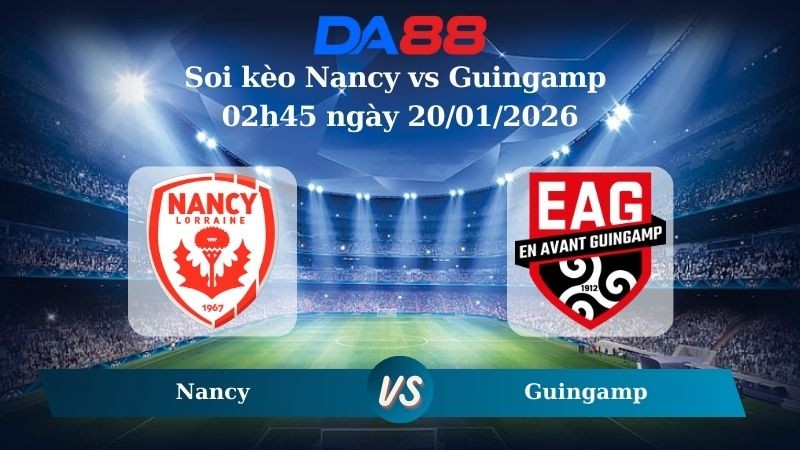 DA88 Nhận định soi kèo Nancy vs Guingamp 02h45 ngày 20/01/2026 – Hạng 2 Pháp