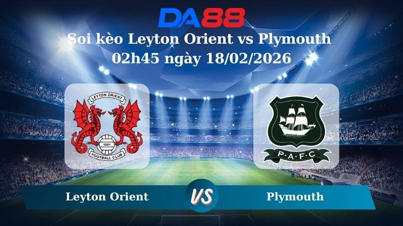 DA88 Nhận định soi kèo Leyton Orient vs Plymouth 02h45 ngày 18/02/2026 – League One