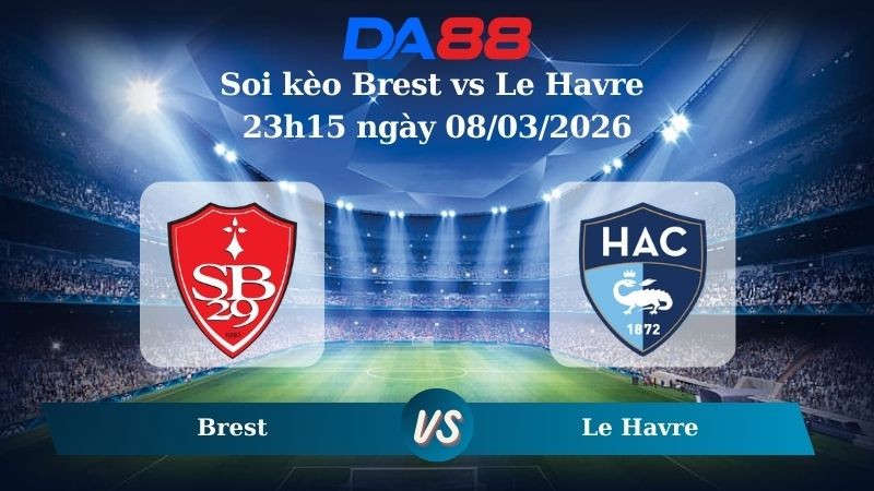 DA88 Nhận định soi kèo Brest vs Le Havre 23h15 ngày 08/03/2026 – Ligue 1