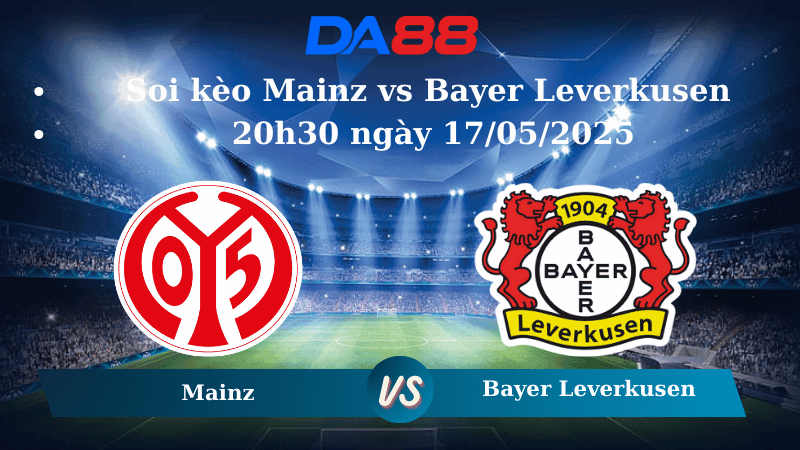 DA88 Nhận định soi kèo Mainz vs Bayer Leverkusen 20h30 ngày 17/05/2025 - Bundesliga