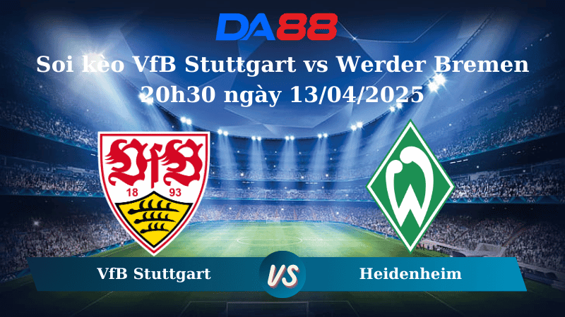 DA88 Nhận định soi kèo VfB Stuttgart vs Werder Bremen 20h30 ngày 13/04/2025 – Bundesliga
