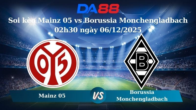 DA88 Nhận định soi kèo Mainz 05 vs Borussia Monchengladbach 02h30 ngày 06/12/2025 – Bundesliga