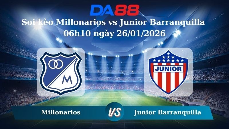 DA88 Nhận định soi kèo Millonarios vs Junior Barranquilla 06h10 ngày 26/01/2026 – VĐQG Colombia
