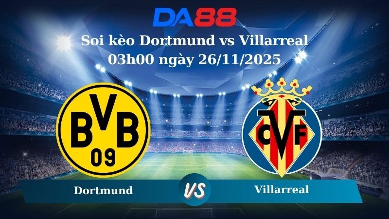DA88 Nhận định soi kèo Dortmund vs Villarreal 03h00 ngày 26/11/2025 – Champions League