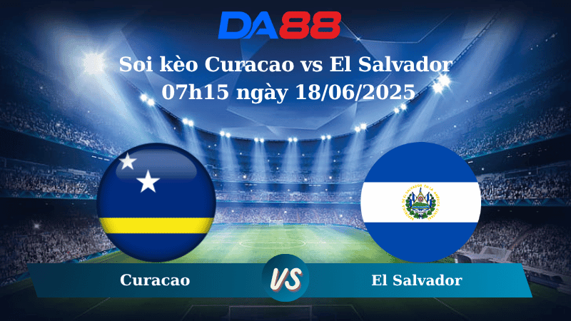 DA88  Nhận định soi kèo Curacao vs El Salvador 07h15 ngày 18/06/2025 – Concacaf Gold Cup