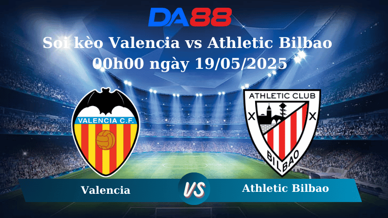 DA88 Nhận định soi kèo Valencia vs Athletic Bilbao 00h00 ngày 19/05/2025 – La Liga
