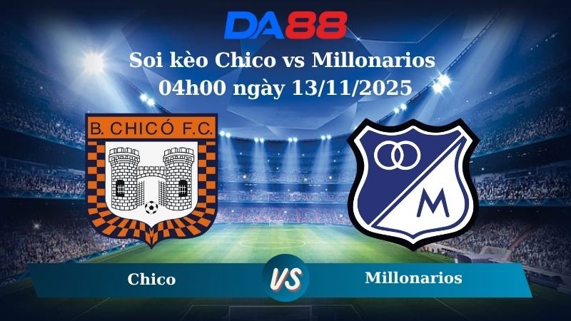 DA88 Nhận định soi kèo Chico vs Millonarios 04h00 ngày 13/11/2025 – VĐQG Colombia