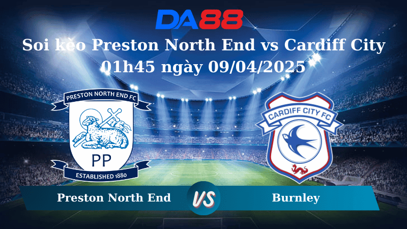 DA88 Nhận định soi kèo Preston North End vs Cardiff City 01h45 ngày 09/04/2025 - Hạng nhất Anh