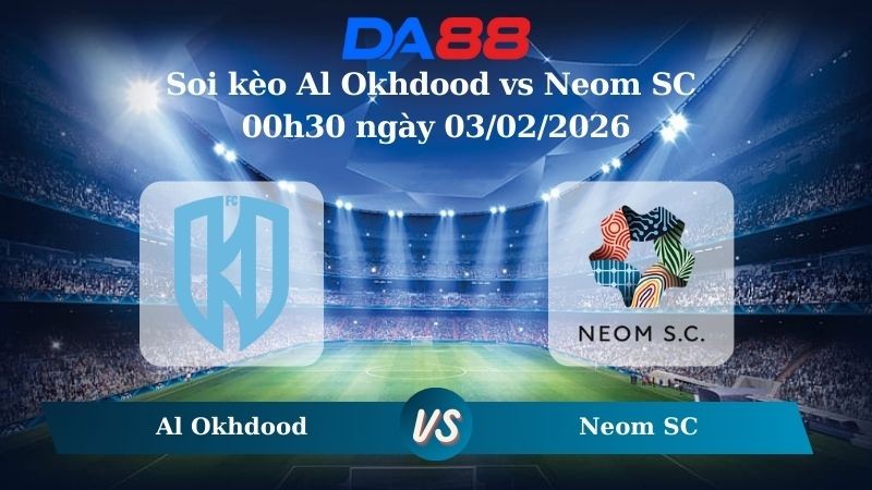 DA88 Nhận định soi kèo Al Okhdood vs Neom SC 00h30 ngày 03/02/2026 – Saudi Pro League