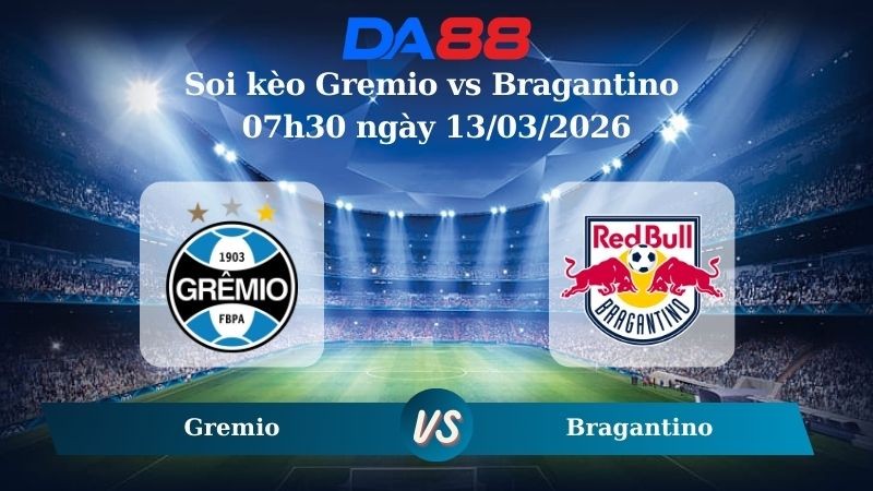 DA88 Nhận định soi kèo Gremio vs Bragantino 07h30 ngày 13/03/2026 – VĐQG Brazil