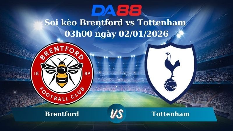 DA88 Nhận định soi kèo Brentford vs Tottenham 03h00 ngày 02/01/2026 – Ngoại hạng Anh