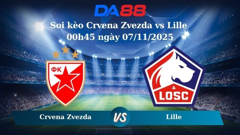 DA88 Nhận định soi kèo Crvena Zvezda vs Lille 00h45 ngày 07/11/2025 – Europa League