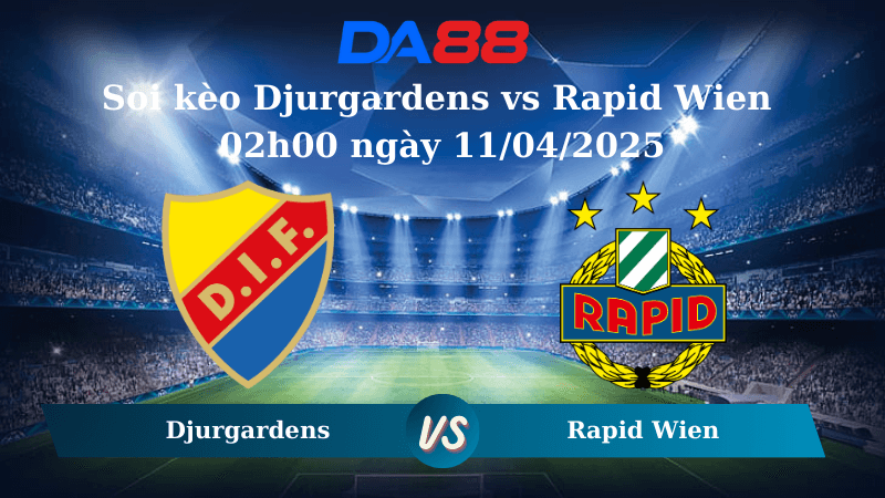 DA88 Nhận định soi kèo Djurgardens vs Rapid Wien 02h00 ngày 11/04/2025 – Conference League