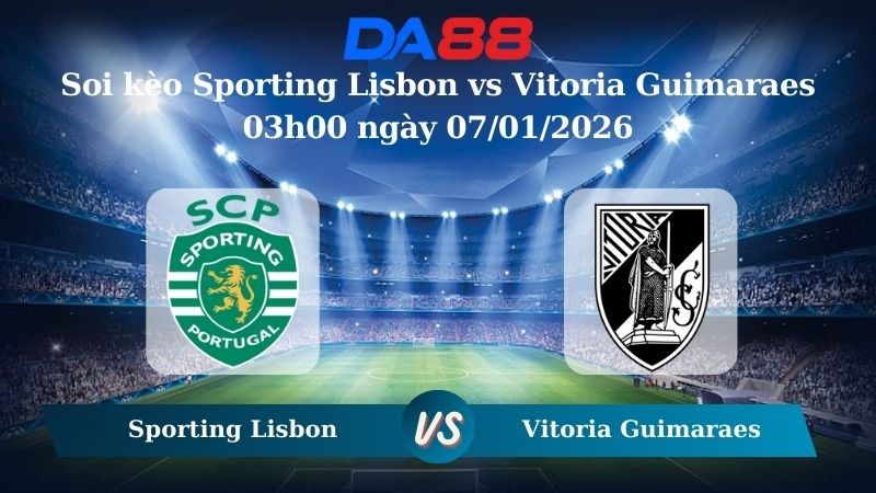 DA88 Nhận định soi kèo Sporting Lisbon vs Vitoria Guimaraes 03h00 ngày 07/01/2026 – Cúp Liên Đoàn Bồ Đào Nha