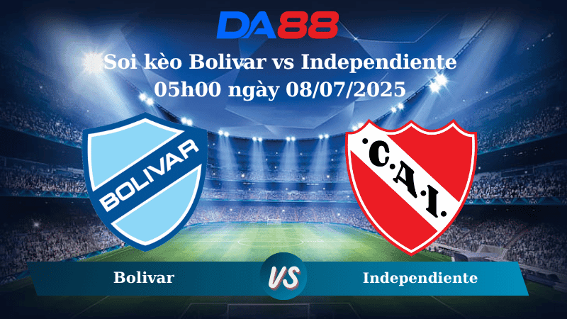 DA88 Nhận định soi kèo Bolivar vs Independiente 05h00 ngày 08/07/2025 - VĐQG Bolivia