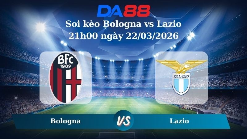 DA88 Nhận định soi kèo Bologna vs Lazio 21h00 ngày 22/03/2026 – Serie A
