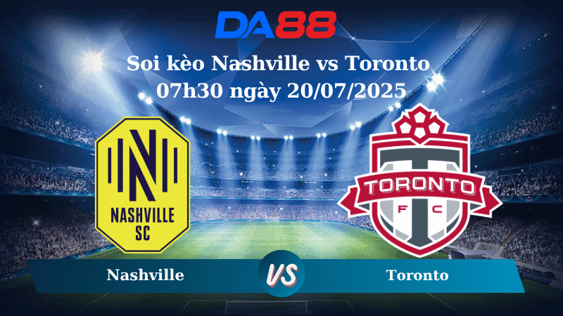 DA88 Nhận định soi kèo Nashville vs Toronto 07h30 ngày 20/07/2025 - Nhà Nghề Mỹ