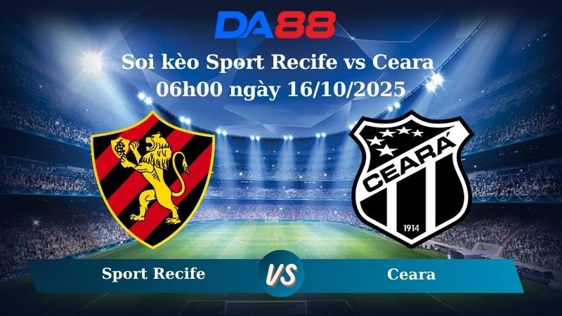 DA88 Nhận định soi kèo Sport Recife vs Ceara 06h00 ngày 16/10/2025 - VĐQG Brazil