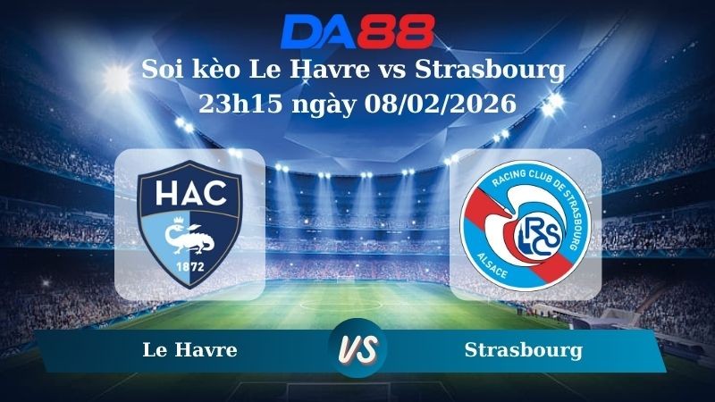 DA88 Nhận định soi kèo Le Havre vs Strasbourg 23h15 ngày 08/02/2026 – Ligue 1