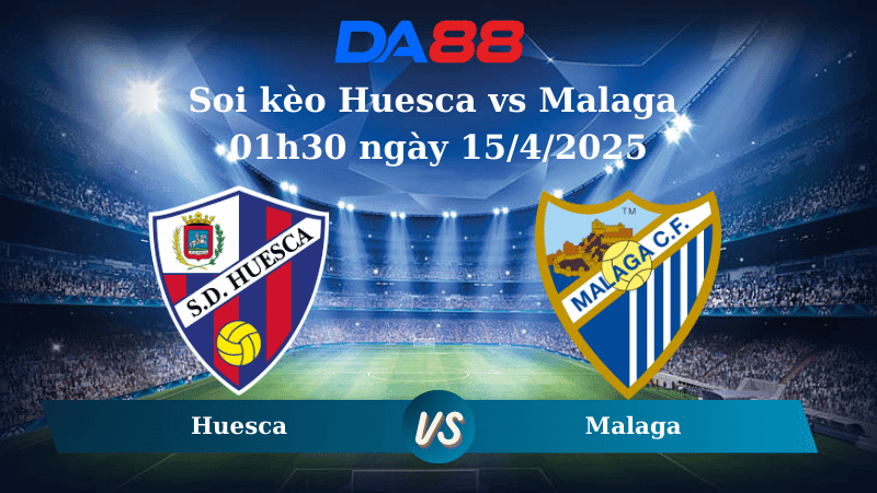 DA88 Nhận định soi kèo Huesca vs Malaga 01h30 ngày 15/4/2025 - Hạng 2 Tây Ban Nha