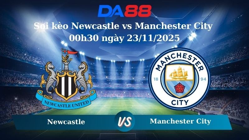 DA88 Nhận định soi kèo Newcastle vs Manchester City 00h30 ngày 23/11/2025 – Ngoại hạng Anh