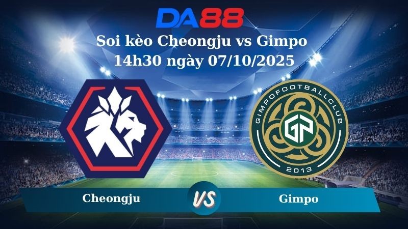 DA88 Nhận định soi kèo Cheongju vs Gimpo 14h30 ngày 07/10/2025 - Hạng 2 Hàn Quốc