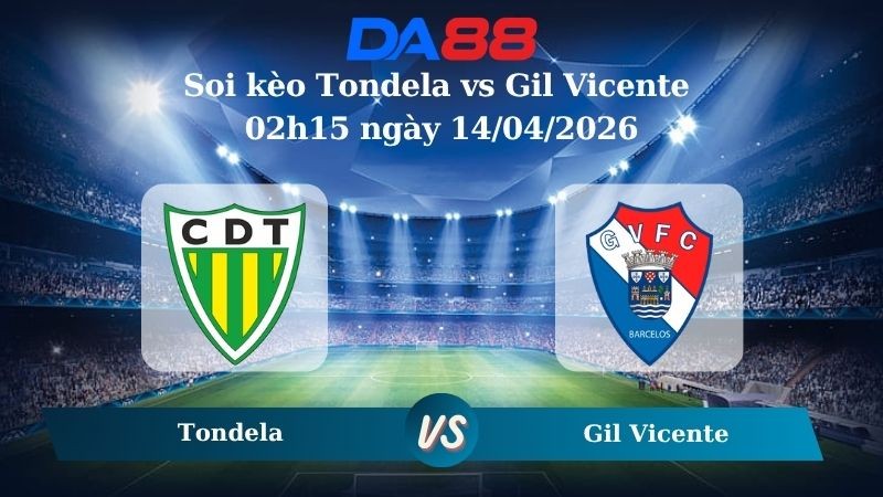 DA88 Nhận định soi kèo Tondela vs Gil Vicente 02h15 ngày 14/04/2026 – VĐQG Bồ Đào Nha