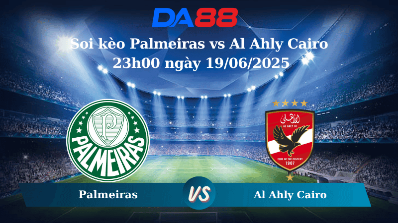 DA88 Nhận định soi kèo Palmeiras vs Al Ahly Cairo 23h00 ngày 19/06/2025 – FIFA Club World Cup