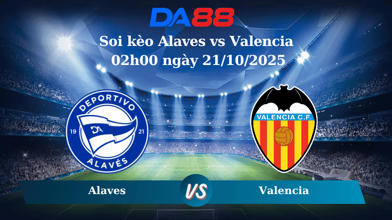 DA88 Nhận định soi kèo Alaves vs Valencia 02h00 ngày 21/10/2025 - La Liga