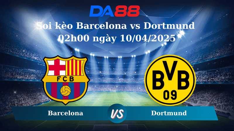 DA88 Nhận định soi kèo Barcelona vs Dortmund 02h00 ngày 10/04/2025 - Champions League