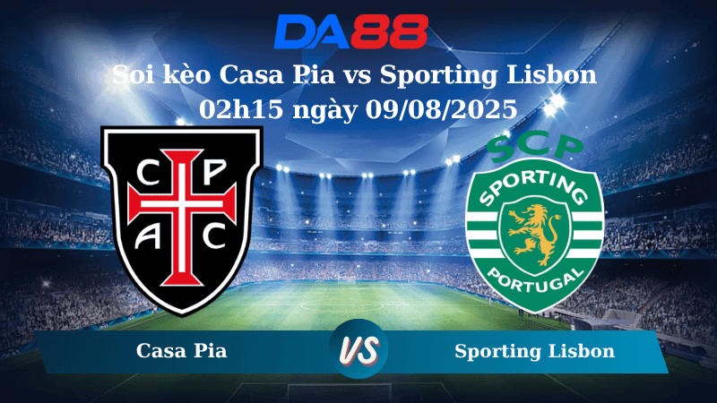 DA88 Nhận định soi kèo Casa Pia vs Sporting Lisbon 02h15 ngày 09/08/2025 - VĐQG Bồ Đào Nha