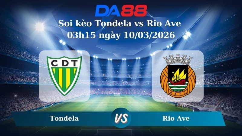 DA88 Nhận định soi kèo Tondela vs Rio Ave 03h15 ngày 10/03/2026 – VĐQG Bồ Đào Nha