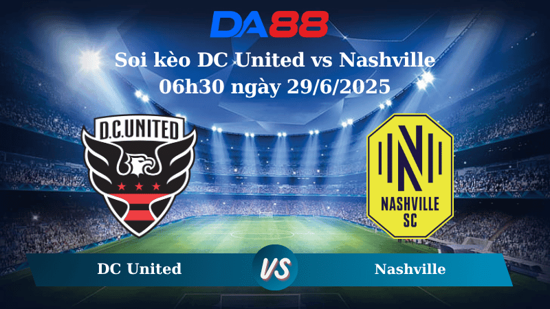 DA88 Nhận định soi kèo DC United vs Nashville 06h30 ngày 29/6/2025 - Nhà nghề Mỹ
