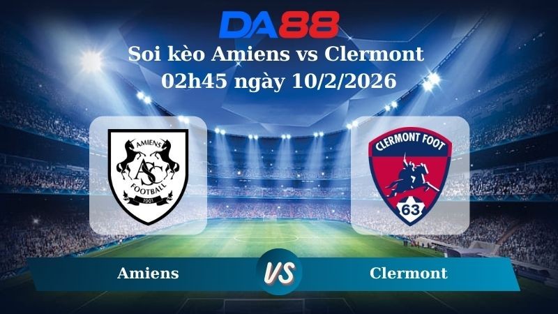 DA88 Nhận định soi kèo Amiens vs Clermont 02h45 ngày 10/2/2026 – Hạng 2 Pháp